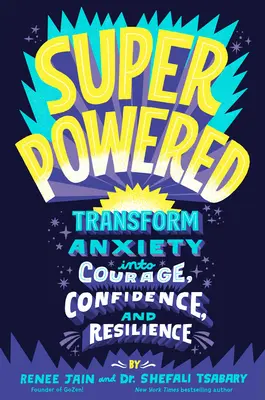 Superpowered: Premena úzkosti na odvahu, sebadôveru a odolnosť - Superpowered: Transform Anxiety Into Courage, Confidence, and Resilience