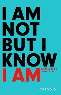 Nie som, ale viem, že som: Vitajte v Božom príbehu - I Am Not But I Know I Am: Welcome to the Story of God