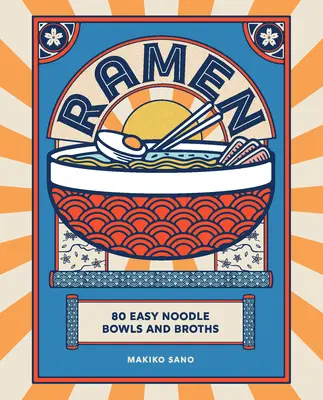 Ramen: 80 jednoduchých mís a vývarov z rezancov - Ramen: 80 Easy Noodle Bowls and Broths
