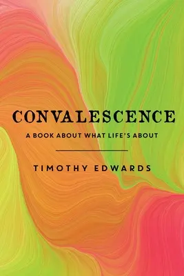 Zotavenie: Kniha o tom, o čom je život - Convalescence: A Book About What Life's About
