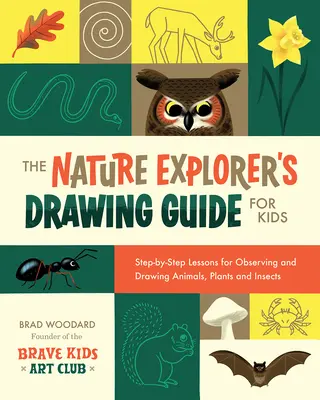 Príručka kreslenia pre deti: Krok za krokom na pozorovanie a kreslenie zvierat, rastlín a hmyzu - The Nature Explorer's Drawing Guide for Kids: Step-By-Step Lessons for Observing and Drawing Animals, Plants, and Insects