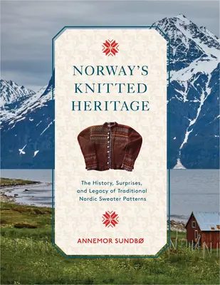 Nórske pletené dedičstvo: Vydanie knihy: Miloš Nidita: História, prekvapenia a sila tradičných severských vzorov svetrov - Norway's Knitted Heritage: The History, Surprises, and Power of Traditional Nordic Sweater Patterns