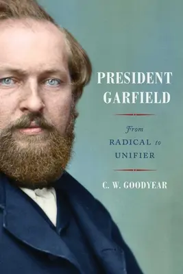 Prezident Garfield: Od radikála k zjednotiteľovi - President Garfield: From Radical to Unifier