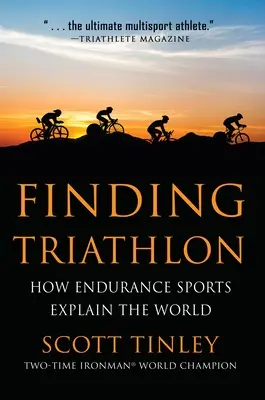 Hľadanie triatlonu: Ako vytrvalostné športy vysvetľujú svet - Finding Triathlon: How Endurance Sports Explain the World