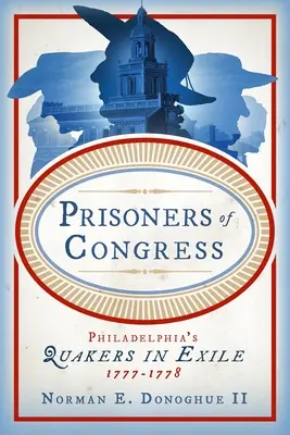 Väzni Kongresu: Filadelfskí kvakeri v exile, 1777-1778 - Prisoners of Congress: Philadelphia's Quakers in Exile, 1777-1778