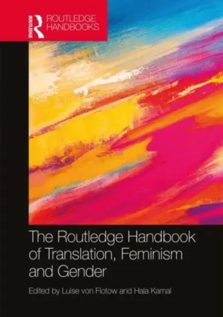 Routledge Handbook of Translation, Feminism and Gender (Príručka prekladu, feminizmu a rodovej rovnosti) - The Routledge Handbook of Translation, Feminism and Gender