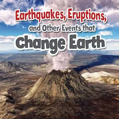 Zemetrasenia, erupcie a iné udalosti, ktoré menia Zem - Earthquakes, Eruptions, and Other Events That Change Earth
