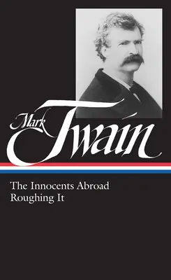 Mark Twain: Nevinní v cudzine (The Innocents Abroad, Roughing It) (LOA #21) - Mark Twain: The Innocents Abroad, Roughing It (LOA #21)