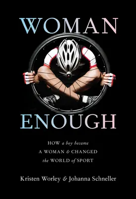 Dostatočná žena: Ako sa chlapec stal ženou a zmenil svet športu - Woman Enough: How a Boy Became a Woman and Changed the World of Sport