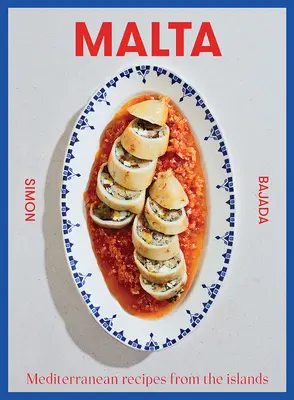 Malta: Stredomorské recepty z ostrovov - Malta: Mediterranean Recipes from the Islands