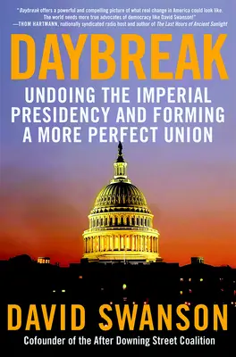 Svítanie: Zrušenie cisárskeho predsedníctva a vytvorenie dokonalejšej únie - Daybreak: Undoing the Imperial Presidency and Forming a More Perfect Union
