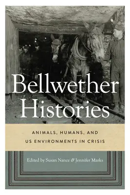 Bellwether Histories: Živočíchy, ľudia a my Životné prostredie v kríze - Bellwether Histories: Animals, Humans, and Us Environments in Crisis