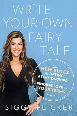 Napíšte si vlastnú rozprávku - Nové pravidlá randenia, vzťahov a hľadania lásky podľa vašich podmienok - Write Your Own Fairy Tale - The New Rules for Dating, Relationships, and Finding Love On Your Terms
