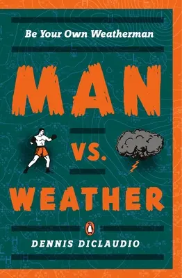 Človek verzus počasie: Buď svojím vlastným meteorológom - Man vs. Weather: Be Your Own Weatherman