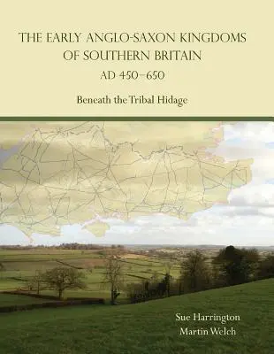 Rané anglosaské kráľovstvá južnej Británie v rokoch 450 - 650 po Kr. - Early Anglo-Saxon Kingdoms of Southern Britain AD 450-650 - Beneath the Tribal Hidage