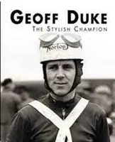 Geoff Duke - štýlový šampión - Geoff Duke - The Stylish Champion