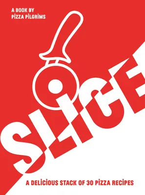 Slice!: 30 úžasných receptov na pizzu - Slice!: 30 Fabulous Pizza Recipes