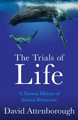 Skúšky života: Prírodopis správania zvierat - The Trials of Life: A Natural History of Animal Behaviour