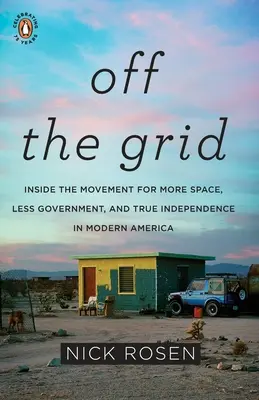 Mimo siete: Hnutie za viac priestoru, menej vlády a skutočnú nezávislosť v Amerike Mo Dern - Off the Grid: Inside the Movement for More Space, Less Government, and True Independence in Mo Dern America