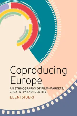 Koprodukčná Európa: Spoločné projekty: etnografia filmových trhov, tvorivosti a identity - Coproducing Europe: An Ethnography of Film Markets, Creativity and Identity