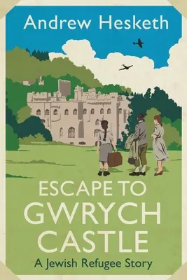 Útek na hrad Gwrych: Príbeh židovského utečenca - Escape to Gwrych Castle: A Jewish Refugee Story