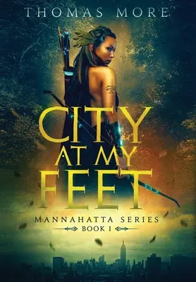 Mesto pri mojich nohách: Séria Mannahatta: Kniha 1 - City At My Feet: Mannahatta Series: Book 1