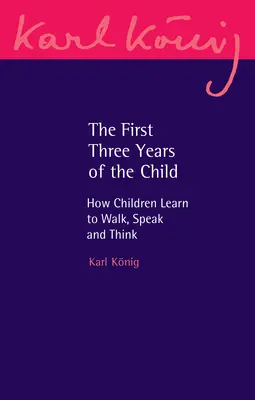 Prvé tri roky dieťaťa: Ako sa deti učia chodiť, hovoriť a myslieť - The First Three Years of the Child: How Children Learn to Walk, Speak and Think
