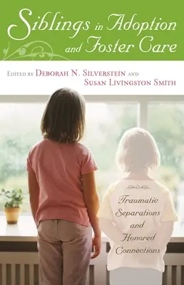 Súrodenci v adopcii a pestúnskej starostlivosti: Traumatické odlúčenia a úctyhodné spojenia - Siblings in Adoption and Foster Care: Traumatic Separations and Honored Connections