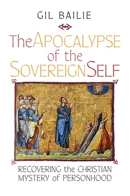 Apokalypsa zvrchovaného ja: Znovuobjavenie kresťanského tajomstva osobnosti - The Apocalypse of the Sovereign Self: Recovering the Christian Mystery of Personhood