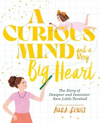 Zvedavá myseľ a veľmi veľké srdce: Príbeh dizajnérky a inovátorky Sary Little Turnbullovej - A Curious Mind and a Very Big Heart: The Story of Designer and Innovator Sara Little Turnbull