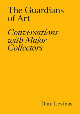 Strážcovia umenia: Rozhovory s významnými zberateľmi - The Guardians of Art: Conversations with Major Collectors