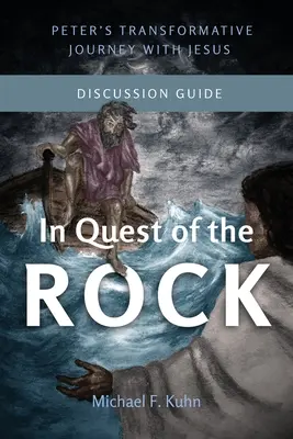 Pri hľadaní skaly - Príručka na diskusiu: Petrova cesta za premenou s Ježišom - In Quest of the Rock - Discussion Guide: Peter's Transformative Journey With Jesus