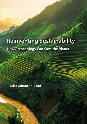 Znovuobjavenie udržateľnosti: Ako môže archeológia zachrániť planétu - Reinventing Sustainability: How Archaeology Can Save the Planet
