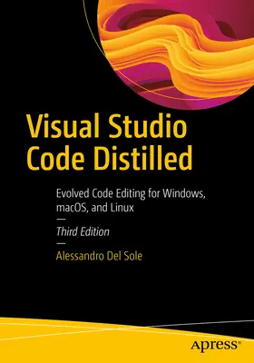 Visual Studio Code Distilled: Vychádzka: Evolved Code Editing for Windows, Macos, and Linux - Visual Studio Code Distilled: Evolved Code Editing for Windows, Macos, and Linux