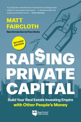 Zvyšovanie súkromného kapitálu: Vybudujte si svoje impérium investovania do nehnuteľností za peniaze iných ľudí - Raising Private Capital: Build Your Real Estate Investing Empire with Other People's Money