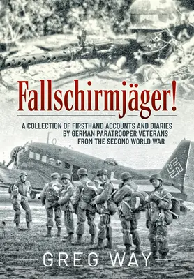 Fallschirmjger!: Zbierka výpovedí z prvej ruky a denníkov nemeckých výsadkových veteránov z druhej svetovej vojny - Fallschirmjger!: A Collection of Firsthand Accounts and Diaries by German Paratrooper Veterans from the Second World War