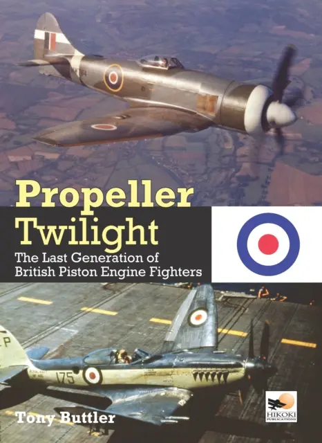 Vrtuľový súmrak - Posledná generácia britských stíhačiek s piestovými motormi (Buttler Tony (Autor)) - Propeller Twilight - The Last Generation of British Piston Engine Fighters (Buttler Tony (Author))
