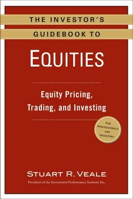 Príručka investora k akciám: Príručka investora k akciám: Akciový sprievodca: oceňovanie, obchodovanie a investovanie do akcií - The Investor's Guidebook to Equities: Equity Pricing, Trading, and Investing