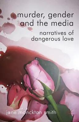 Vražda, rod a médiá: Príbehy o nebezpečnej láske - Murder, Gender and the Media: Narratives of Dangerous Love