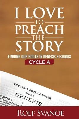 Rád kážem príbeh, cyklus A: Hľadanie našich koreňov v Genesis a Exode - I Love to Preach the Story, Cycle A: Finding Our Roots in Genesis and Exodus
