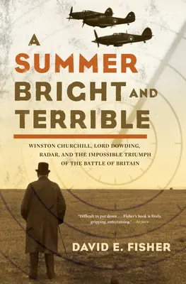 Leto jasné a strašné: Winston Churchill, lord Dowding, radar a nemožný triumf v bitke o Britániu - A Summer Bright and Terrible: Winston Churchill, Lord Dowding, Radar, and the Impossible Triumph of the Battle of Britain