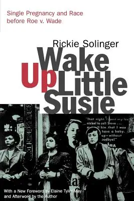 Prebuď sa, malá Susie: Jediné tehotenstvo a rasa pred Roe V. Wade - Wake Up Little Susie: Single Pregnancy and Race Before Roe V. Wade