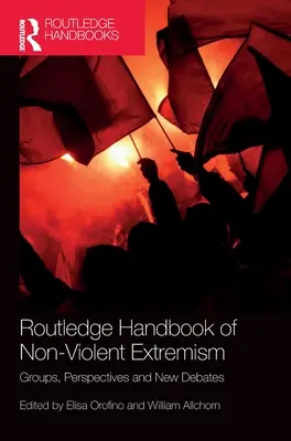 Routledge Handbook of Non-Violent Extremism: Skupiny, perspektívy a nové diskusie - Routledge Handbook of Non-Violent Extremism: Groups, Perspectives and New Debates
