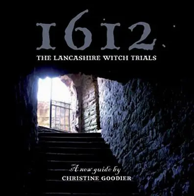 1612: Čarodejnícke procesy v Lancashire: Nový sprievodca - 1612: The Lancashire Witch Trials: A New Guide