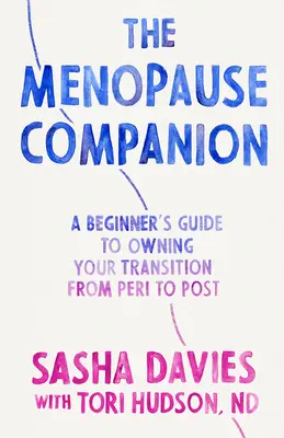 The Menopause Companion: Príručka pre začiatočníkov, ako si osvojiť svoj prechod, od peripetie po postmenopauzu - The Menopause Companion: A Beginner's Guide to Owning Your Transition, from Peri to Post