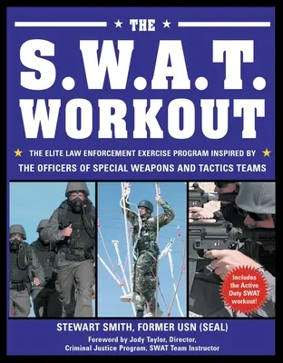 The S.W.A.T. Workout: S.T.A.: Elitný cvičebný program inšpirovaný príslušníkmi špeciálnych zbraňových a taktických tímov - The S.W.A.T. Workout: The Elite Law Enforcement Exercise Program Inspired by the Officers of Special Weapons and Tactics Teams
