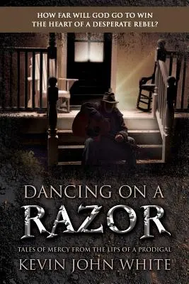 Tanec na britve: Príbehy o milosrdenstve z úst márnotratného človeka - Dancing on a Razor: Tales of Mercy from the lips of a Prodigal