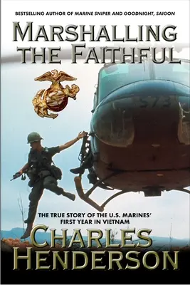Marshalling the Faithful: Prvý rok námornej pechoty vo Vietname - Marshalling the Faithful: The Marines' First Year in Vietnam