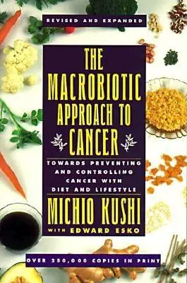 Makrobiotický prístup k rakovine: K prevencii a kontrole rakoviny pomocou stravy a životného štýlu - The Macrobiotic Approach to Cancer: Towards Preventing and Controlling Cancer with Diet and Lifestyle