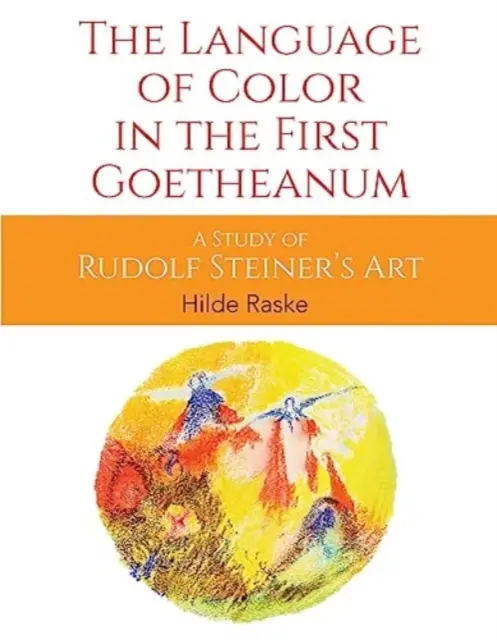 Jazyk farieb v prvom Goetheanum: Štúdia o umení Rudolfa Steinera - The Language of Color in the First Goetheanum: A Study of Rudolf Steiner's Art